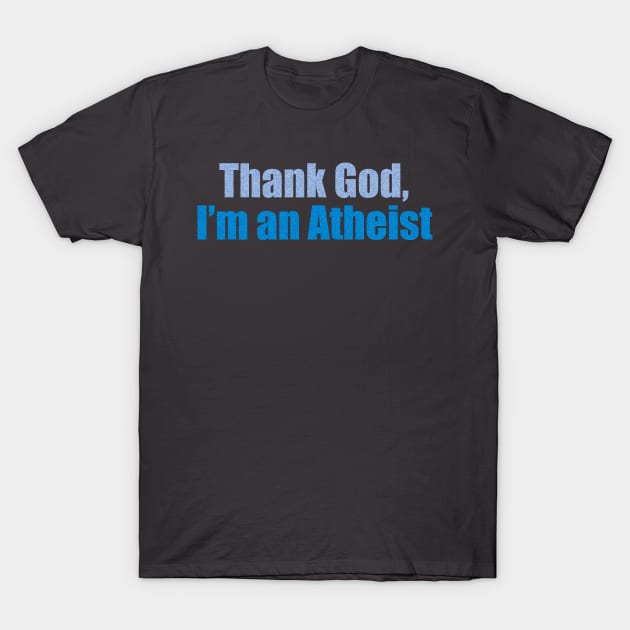 Thank God, I’m an atheist T-Shirt by the Mad Artist